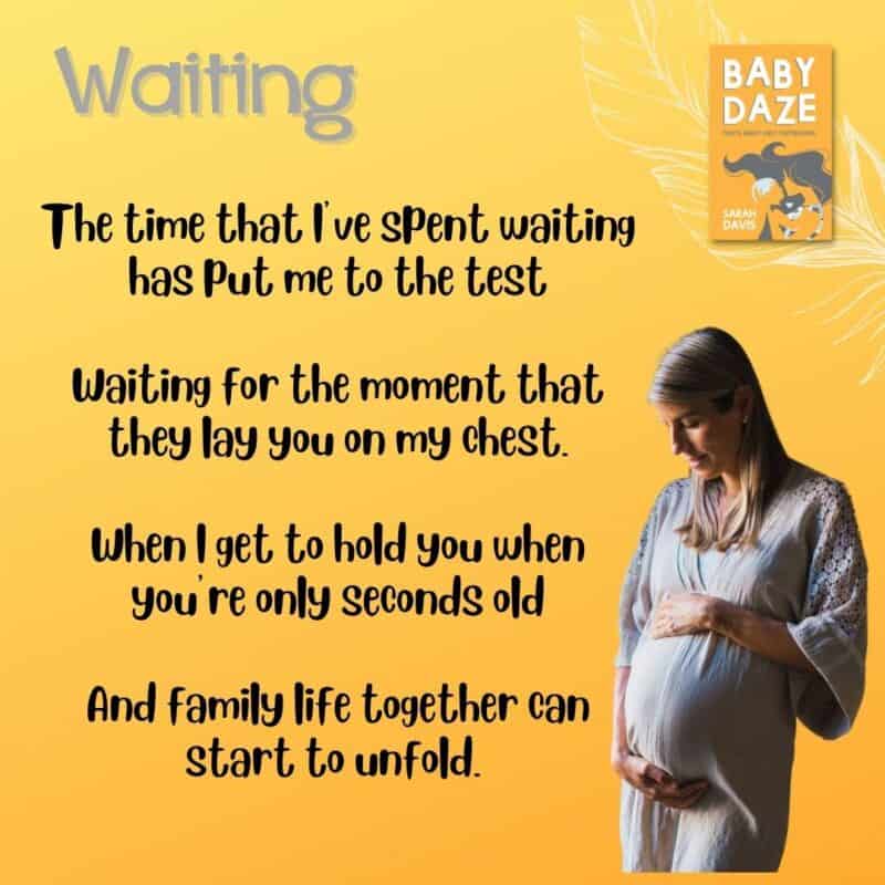 Image shows pregnant woman in white dress holding her bump. Text fro 'Waiting' from 'Baby Daze' by Sarah Davis reads 'The time that I've spent waiting has put me to the test. Waiting for the moment that they put you on my chest. When I get to hold you when you're only seconds old. And family life together can start to unfold.'
