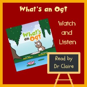 Watch and Listen to the video of What's an Og? Read by Dr Claire